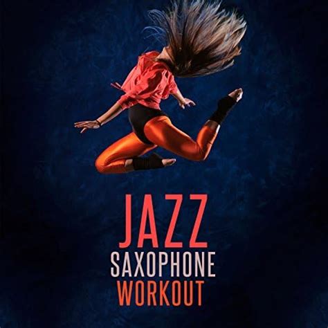 Play Jazz Saxophone Workout By Jazz Saxophone Sax For Sex Unlimited And Smooth Jazz Workout Music