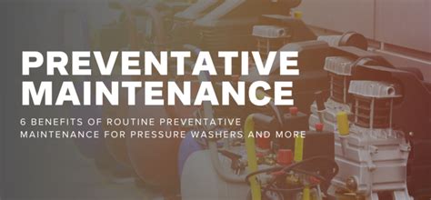 6 Benefits Of Routine Preventative Maintenance For Pressure Washers
