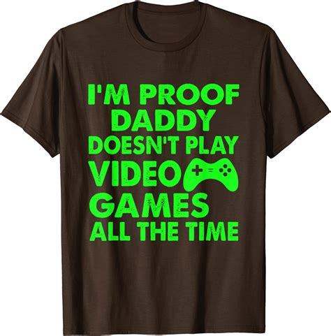 Im Proof Daddy Doesnt Play Video Games T Shirt