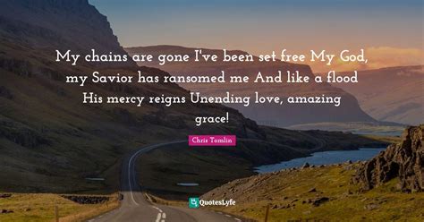 My Chains Are Gone Ive Been Set Free My God My Savior Has Ransomed M