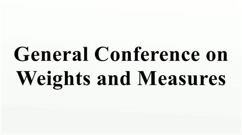 General Conference On Weights And Measures Youtube