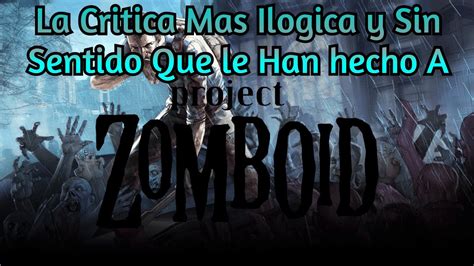 La Critica Mas Il Gica Y Sin Sentido Que Han Hecho A Project Zomboid