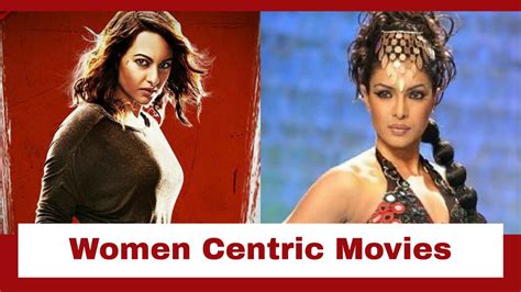 Sonakshi Sinhas Akira To Priyanka Chopras Fashion 5 Best Women Centric Movies That Are Must