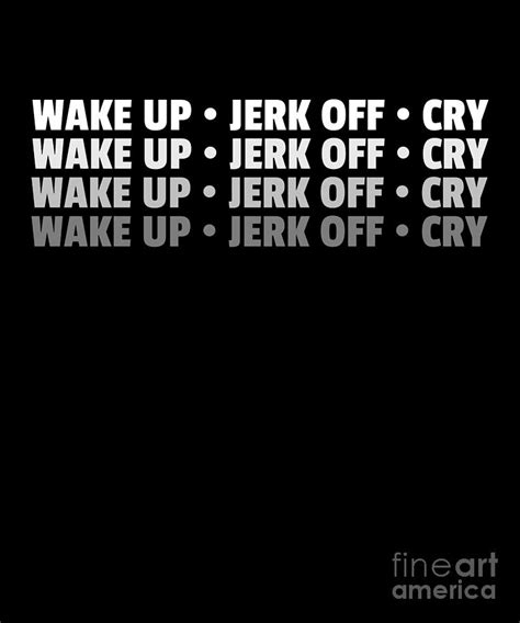 Wake Up Jerk Off Cry Design Drawing By Noirty Designs Fine Art America