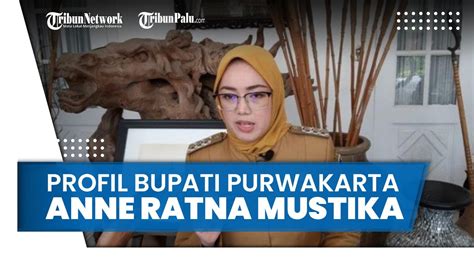 Profil Bupati Purwakarta Anne Ratna Mustika Yang Gugat Cerai Suaminya Dedi Mulyadi Tribun Video