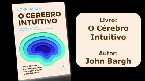 Livro O C Rebro Intuitivo John Bargh Descri O Do Livro Youtube