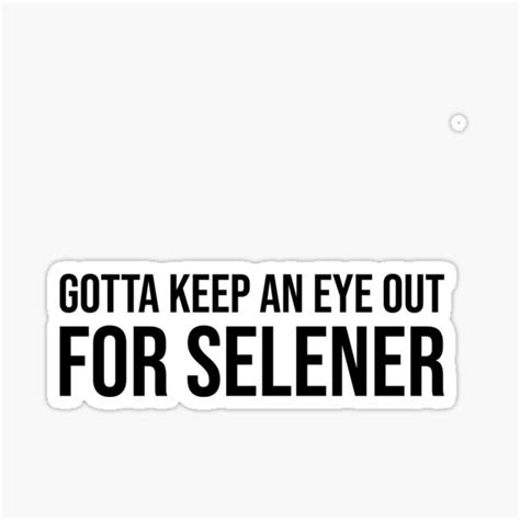 Gotta Keep An Eye Out For Selener Sticker By Htmxrxs Redbubble