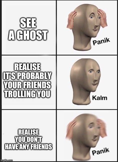 See A Ghost Panik Kalm Know Your Meme