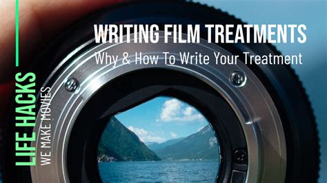 Writing Film Treatments Why And How To Write Your Treatment