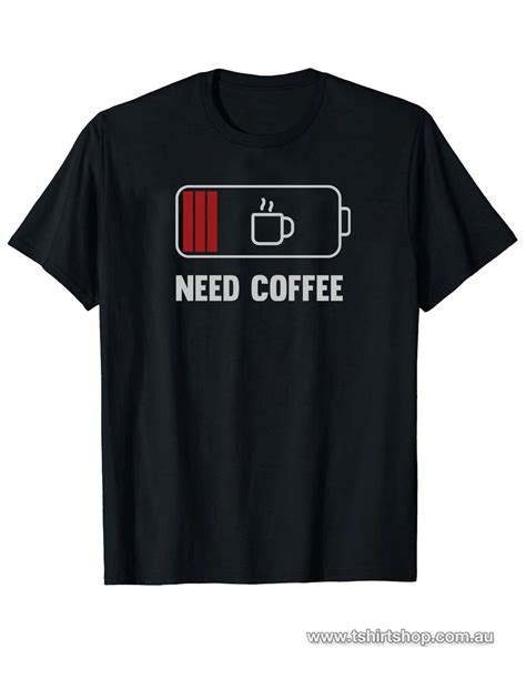 Need More Coffee T Shirt The T Shirt Shop