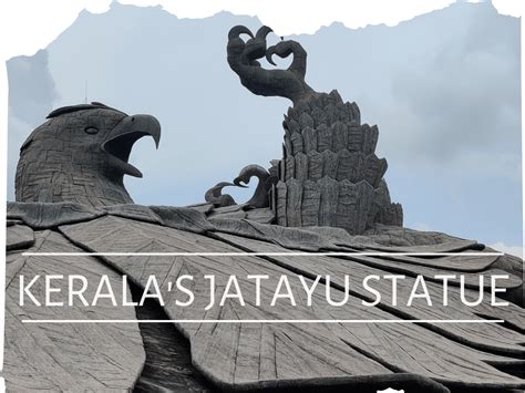 Jatayu Statue Kerala The Complete Travel Guide Hindfiri