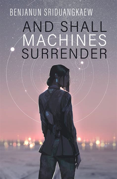 And Shall Machines Surrender By Benjanun Sriduangkaew The StoryGraph