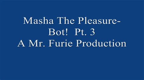 Masha The Masturbation Pleasure Bot Pt 3 720×480 Small File Furies Fetish World Clips4sale