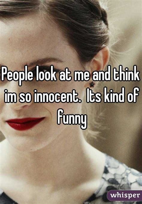 People Look At Me And Think Im So Innocent Its Kind Of Funny Relatable Post Relatable Quotes