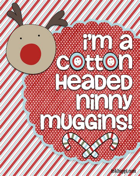 Our high quality cotton headed ninny muggins phone cases fit iphone, samsung and pixel phones. Christmas Movie Quotes! {free printables} - inkhappi