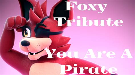 Fnaf Foxy Tribute You Are A Pirate Youtube
