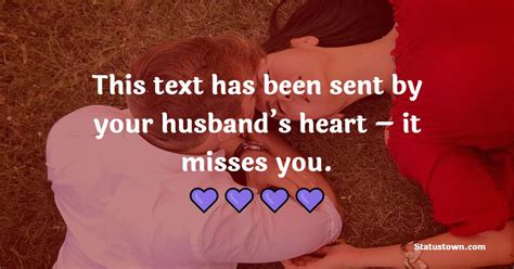This Text Has Been Sent By Your Husbands Heart It Misses You Miss You Messages For Wife