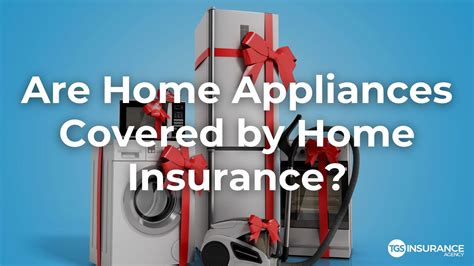 Does Home Insurance Cover Appliances Tgs Insurance Agency