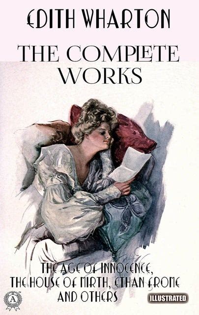The Complete Works Of Edith Wharton Illustrated The Age Of Innocence The House Of Mirth