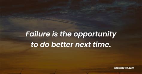 Failure Is The Opportunity To Do Better Next Time Failure Quotes