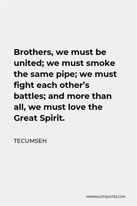 Tecumseh Quote Brothers We Must Be United We Must Smoke The Same