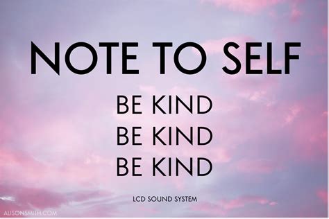 Let go of your past self and dive into the person you want to be. Quotes about Be Kind To Others (160 quotes)