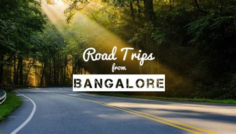 26 Road Trips From Bangalore You Must Embark On In 2019