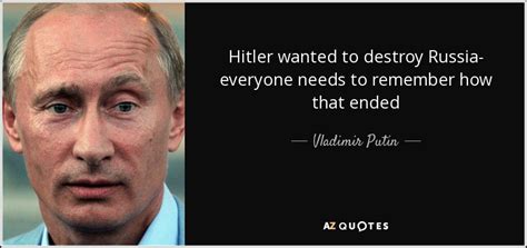 Top 100 wise famous quotes and sayings by vladimir putin. Vladimir Putin quote: Hitler wanted to destroy Russia ...