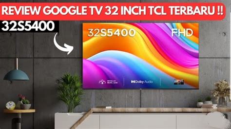 Unboxing Dan Review Tv Tcl Seri S Dengan Google Tv Panduan Lengkap