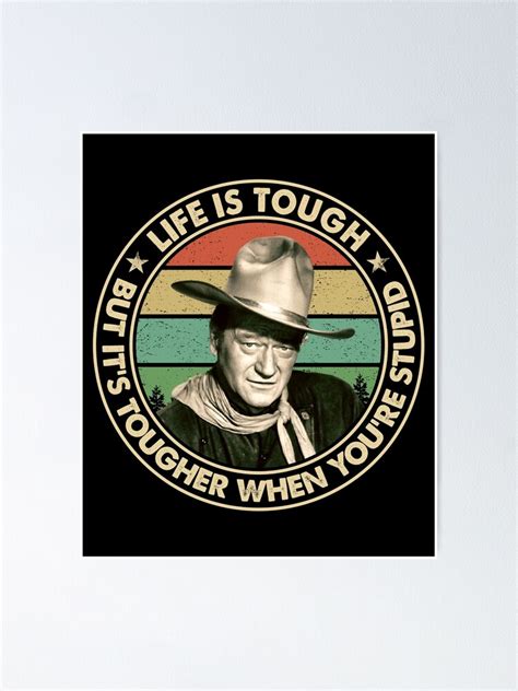 John Wayne Life Is Tough But Its Tougher When Youre Stupid