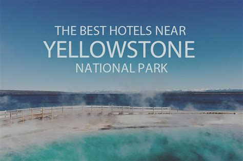11 Best Hotels To Stay Near Yellowstone National Park 2024 Wow Travel