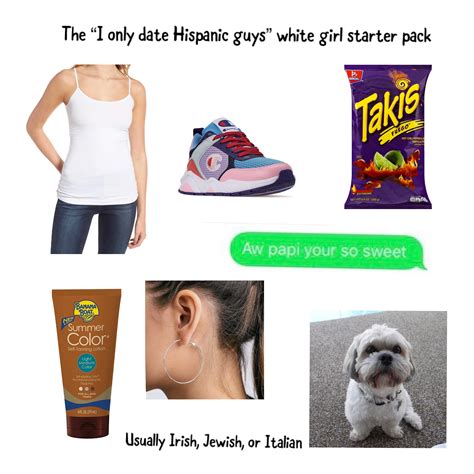 The I Only Date Hispanic Guys White Girl Starter Pack R