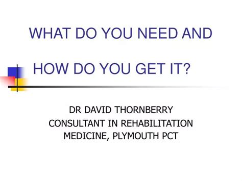 Ppt What Do You Need And How Do You Get It Powerpoint Presentation
