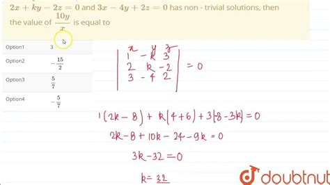 if the system of equations x ky 3z 0 2x ky 2z 0 and 3x 4y 2z 0 has non trivial solutions the