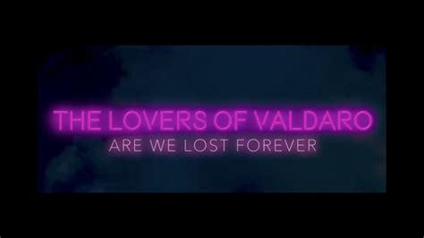 The Lovers Of Valdaro Lost Forever Are We Lost Forever 2021 Official