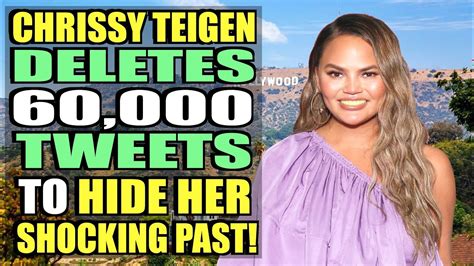 Chrissy Teigen Deletes 60000 Tweets To Hide Her Shocking Past Youtube