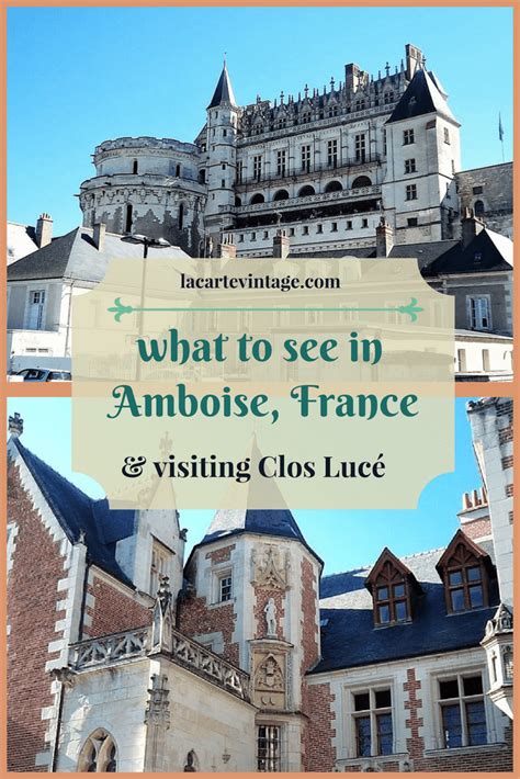 What To See In Amboise France Visiting Clos Lucé La Carte Vintage