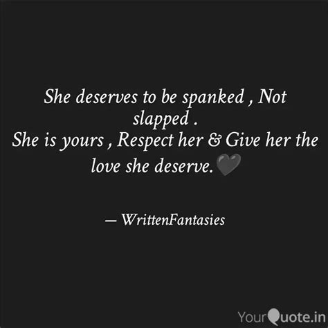 She Deserves To Be Spanke Quotes And Writings By Written Fantasies