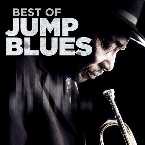 Best Of Jump Blues Compilation By Various Artists Spotify