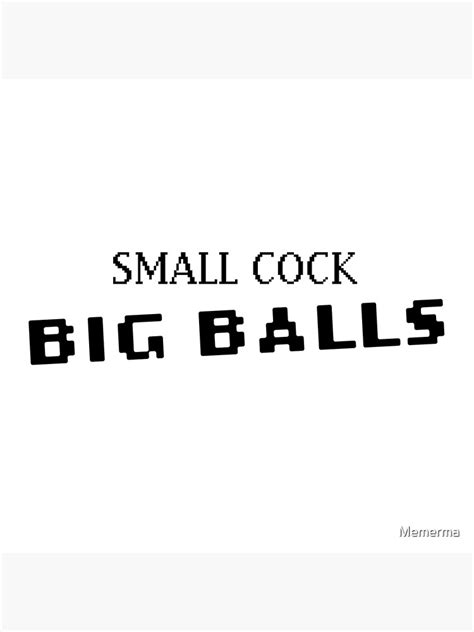 Small Cock Big Balls Poster For Sale By Memerma Redbubble