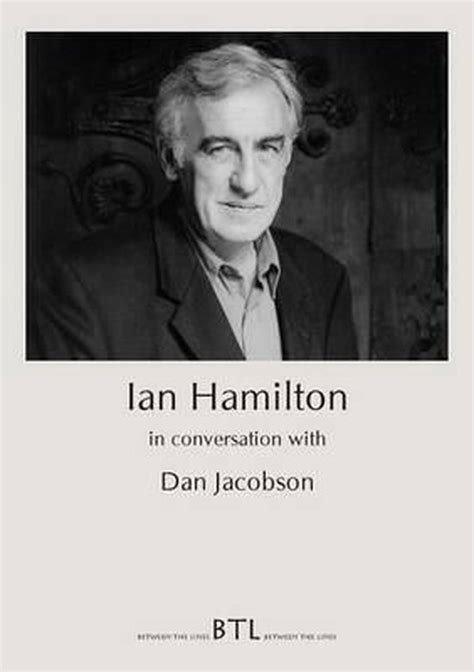 Ian Hamilton In Conversation With Dan Jacobson Ian Hamilton