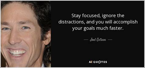 Joel Osteen Quote Stay Focused Ignore The Distractions And You Will