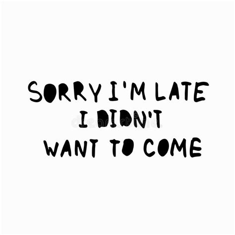 Sorry I Am Late Hand Drawn Apology Poster Quote T Shirt Stock Vector
