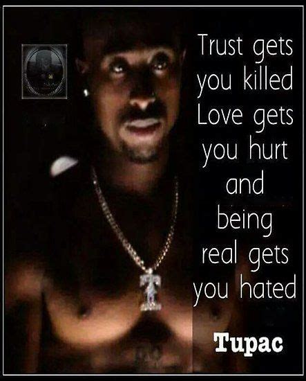 Trust Gets You Killed Love Gets You Hurt Tupac Quotes Rapper Quotes