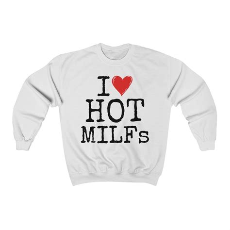 i love hot milfs sweatshirt milf sweater milf meme ts etsy