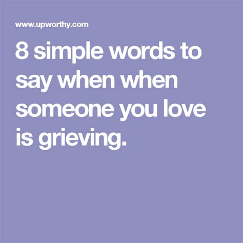 8 Simple Words To Say When Someone You Love Is Grieving Simple Words