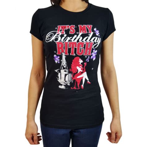 Its My Birthday Bitch Womens T Shirt Ebay