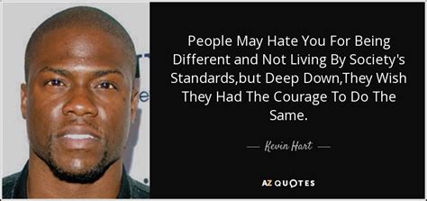 Kevin Hart Quote People May Hate You For Being Different