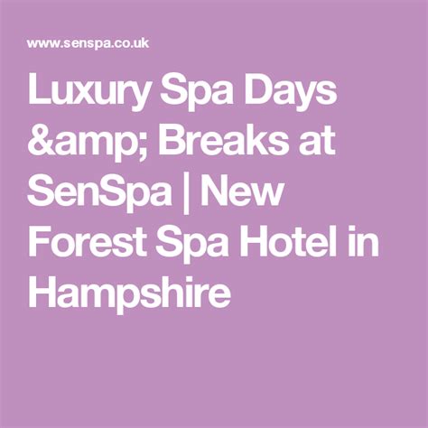 Luxury Spa Days And Breaks At Senspa New Forest Spa Hotel In Hampshire Spa Breaks Spa Day