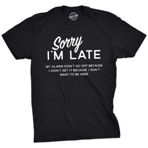 Sorry Im Late Tshirt Funny Sarcastic T Shirt